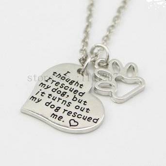 I thought I rescued my dog but my dog rescued me - necklace