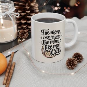 The More I See of You, The More I Like My Cat Mug 11oz