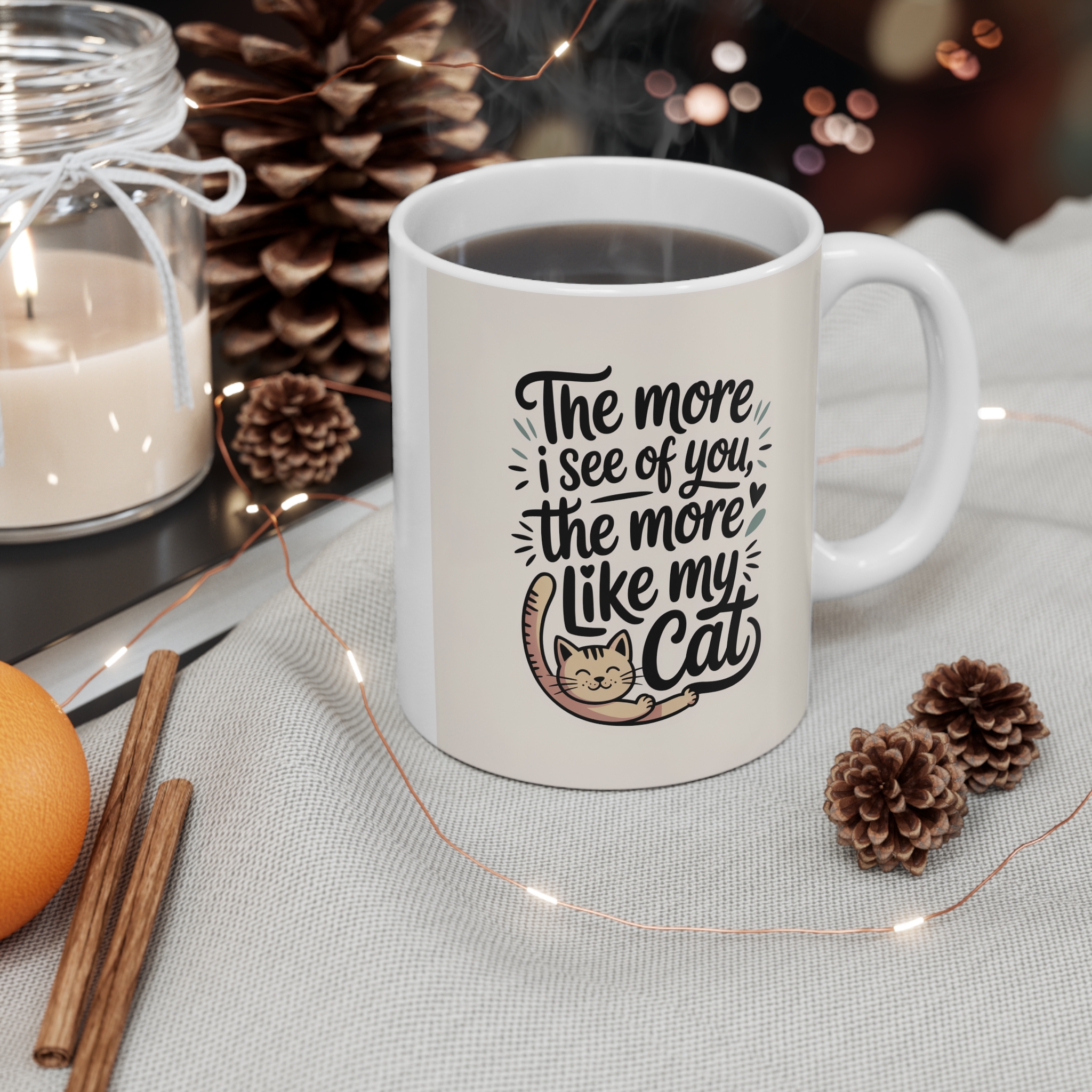 The More I See of You, The More I Like My Cat Mug 11oz