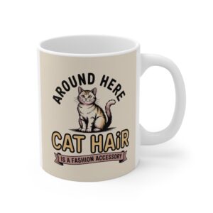 Around Here Cat Hair is a Fashion Accessory Mug 11oz
