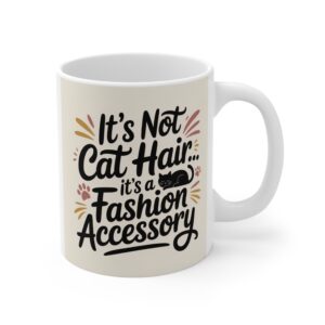 Its Not Cat Hair, Its a Fashion Accessory - Mug 11oz